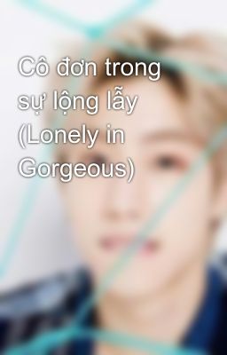 Cô đơn trong sự lộng lẫy (Lonely in Gorgeous)