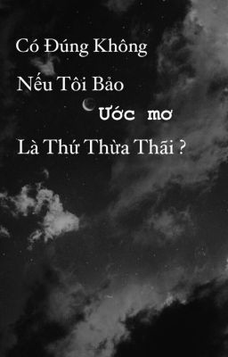 Có Đúng Không Nếu Tôi Bảo Ước Mơ  Là Thứ Thừa Thãi ?