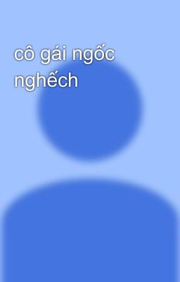 cô gái ngốc nghếch