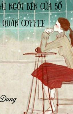 Cô Gái Ngồi Bên Cửa Sổ Quán Coffee