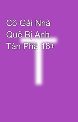 Cô Gái Nhà Quê Bị Anh Tàn Phá 18+