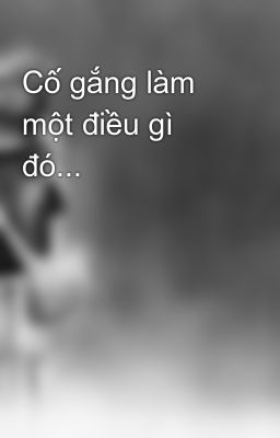 Cố gắng làm một điều gì đó...