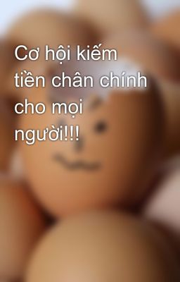 Cơ hội kiếm tiền chân chính cho mọi người!!!