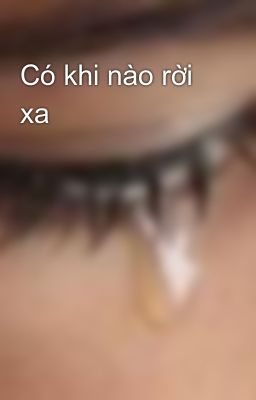 Có khi nào rời xa