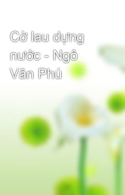 Cờ lau dựng nước - Ngô Văn Phú