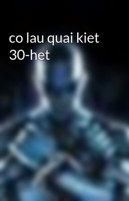 co lau quai kiet 30-het