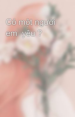 Có một người em  yêu ? 