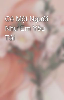 Có Một Người Như Em Yêu Tôi