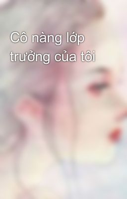 Cô nàng lớp trưởng của tôi