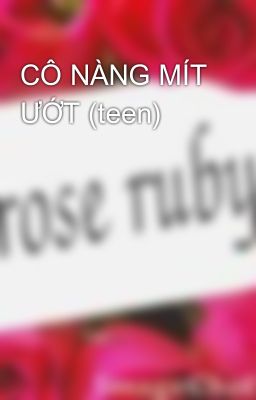 CÔ NÀNG MÍT ƯỚT (teen)