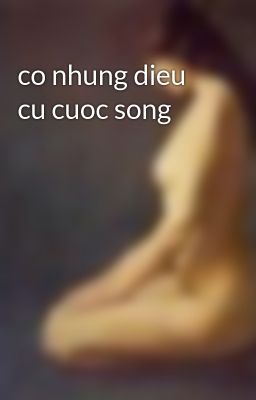 co nhung dieu cu cuoc song