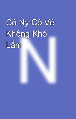 Có Ny Có Vẻ Không Khó Lắm