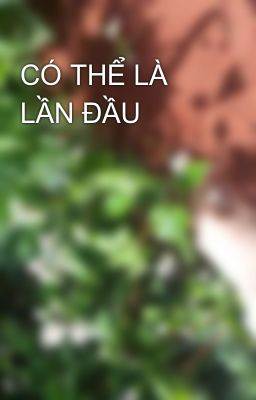 CÓ THỂ LÀ LẦN ĐẦU