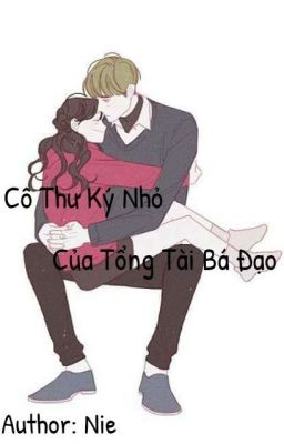 Cô Thư Ký Nhỏ Của Tổng Tài Bá Đạo [FULL] 