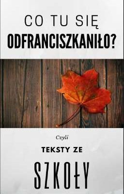 CO TU SIĘ ODFRANCISZKANIŁO? || Czyli Teksty Ze Szkoły 