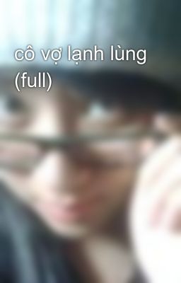 cô vợ lạnh lùng (full)