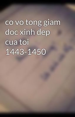 co vo tong giam doc xinh dep cua toi 1443-1450