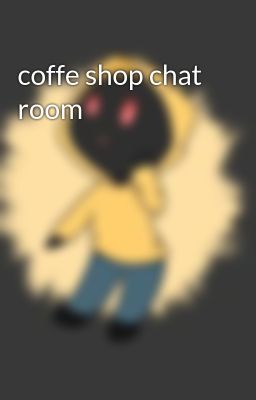 coffe shop chat room