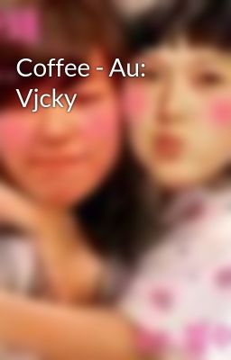 Coffee - Au: Vjcky