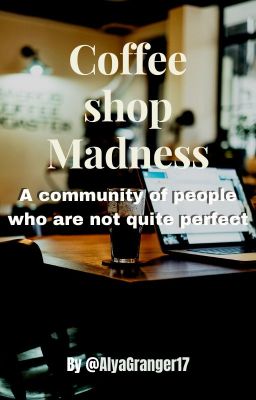 Coffee shop madness: A  community of people who are not quite perfect