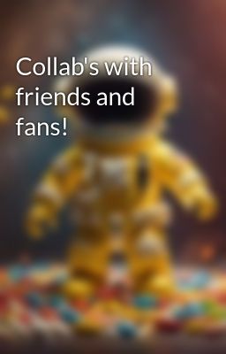 Collab's with friends and fans!