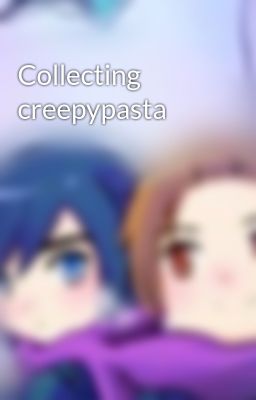 Collecting creepypasta