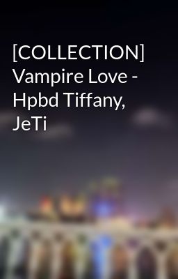 [COLLECTION] Vampire Love - Hpbd Tiffany, JeTi