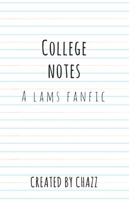 College Notes- A Lams Fanfiction (DISCONTINUED)