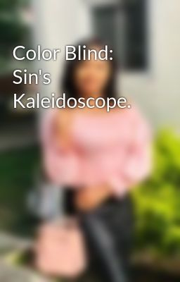 Color Blind: Sin's Kaleidoscope.