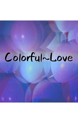 Colorful~Love