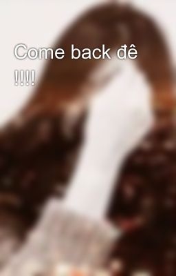 Come back đê !!!!