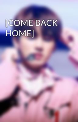 [COME BACK HOME]