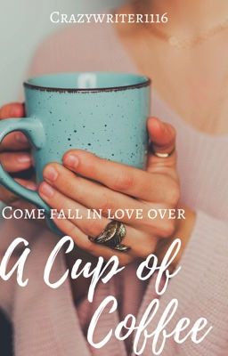 Come Fall in Love over  A CUP OF COFFEE ✔️ (COMPLETED)