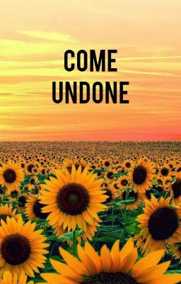 COME UNDONE