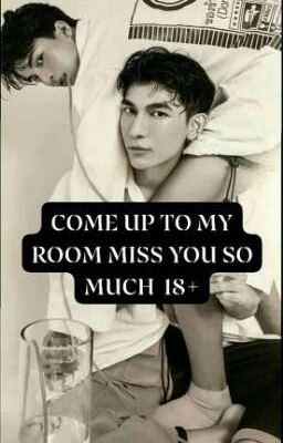 COME UP TO MY ROOM MISS YOU SO MUCH 