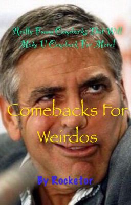 Comebacks for weirdos