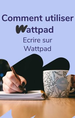 Comment utiliser Wattpad ? - Écrire une histoire