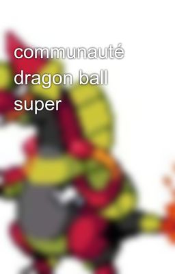 communauté dragon ball super