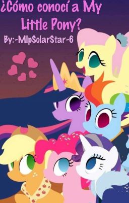 🌈 ¿Cómo conocí a My Little Pony? 🌈