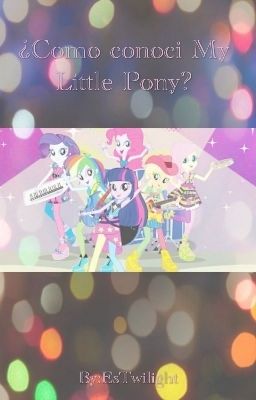 ¿Como conocí My Little Pony?