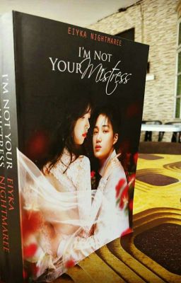 [COMPLETED]   I'M NOT YOUR MISTRESS 