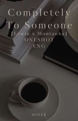 Completely To Someone [Erwin x Montanha] ONESHOT ENG