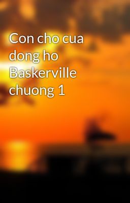 Con cho cua dong ho Baskerville chuong 1