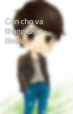 Con cho va thang Osin - tin6.vn