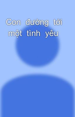 Con  đường  tới  một  tình  yêu 