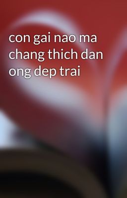 con gai nao ma chang thich dan ong dep trai