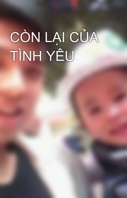 CÒN LẠI CỦA TÌNH YÊU