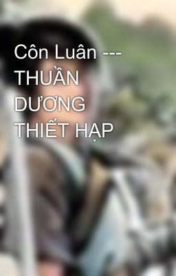 Côn Luân --- THUẦN DƯƠNG THIẾT HẠP