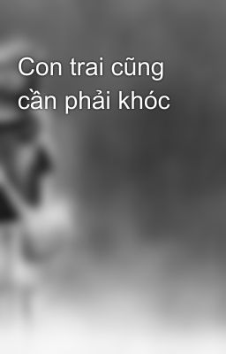 Con trai cũng cần phải khóc