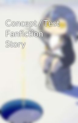 Concept / Test Fanfiction Story